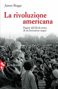 La rivoluzione americana Pagine dal block-notes di un lavoratore negro