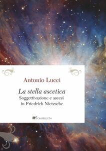 La stella ascetica Soggettivazione e ascesi in Friedrich Nietzsche