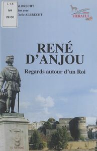 René d'Anjou Regards autour d'un roi