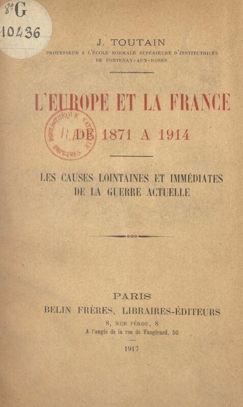 L'Europe et la France, de 1871 à 1914 Les causes lointaines et immédiates de la guerre actuelle