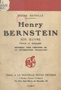Henry Bernstein : son œuvre, portrait et autographe Document pour servir à l'histoire de la littérature française