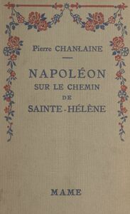 Napoléon sur le chemin de Sainte-Hélène