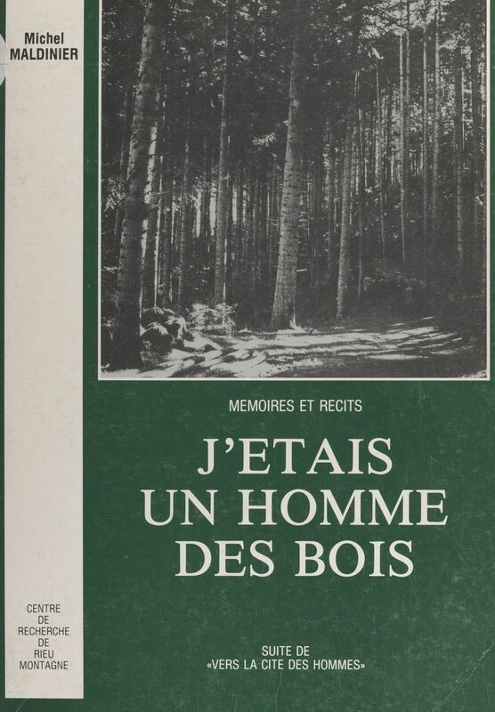 Mémoires et récits (3). J'étais un homme des bois