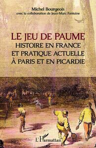 Le jeu de paume Histoire en France et pratique actuelle à Paris et en Picardie