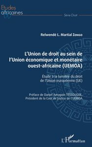 L'Union de droit au sein de l'Union économique et monétaire ouest-africaine (UEMOA) Étude à la lumière du droit de l'Union européenne
