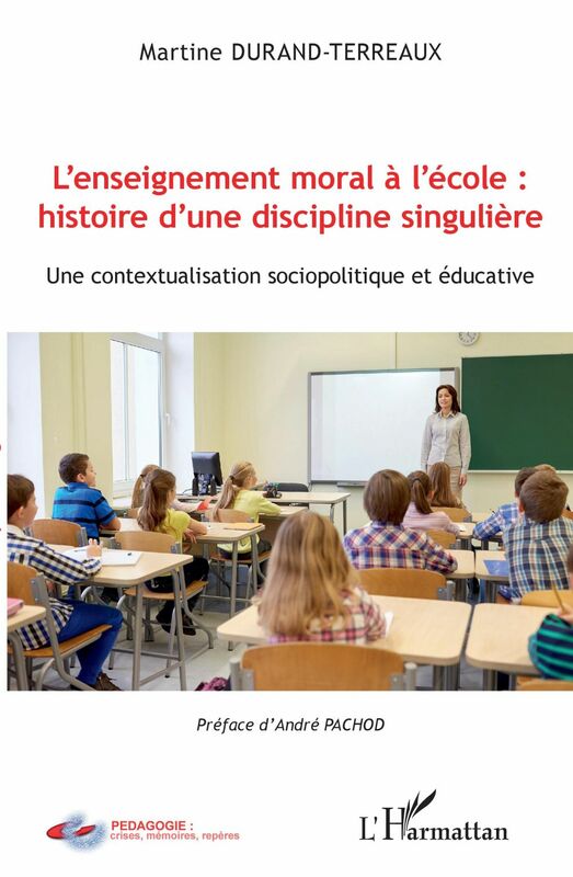 L'enseignement moral à l'école : histoire d'une discipline singulière Une contextualisation sociopolitique et éducative