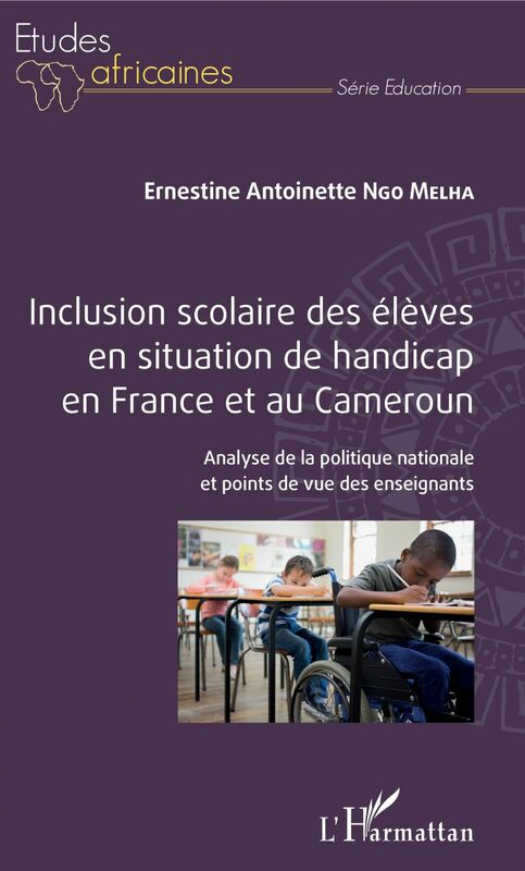 Inclusion scolaire des élèves en situation de handicap en France et au Cameroun Analyse de la politique nationale et points de vue des enseignants