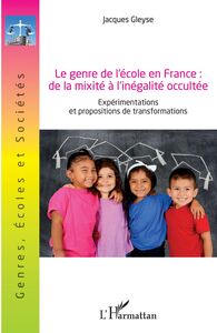 Le genre de l'école en France : de la mixité à l'inégalité occultée Expérimentations et propositions de de transformations