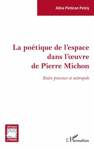 La poétique de l'espace dans l'oeuvre de Pierre Michon Entre province et métropole