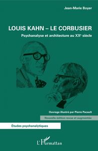 Louis Kahn - Le Corbusier Psychanalyse et architecture au XXe siècle - Nouvelle édition revue et augmentée