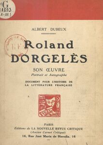 Roland Dorgelès : son œuvre, portrait et autographe Document pour l'histoire de la littérature française