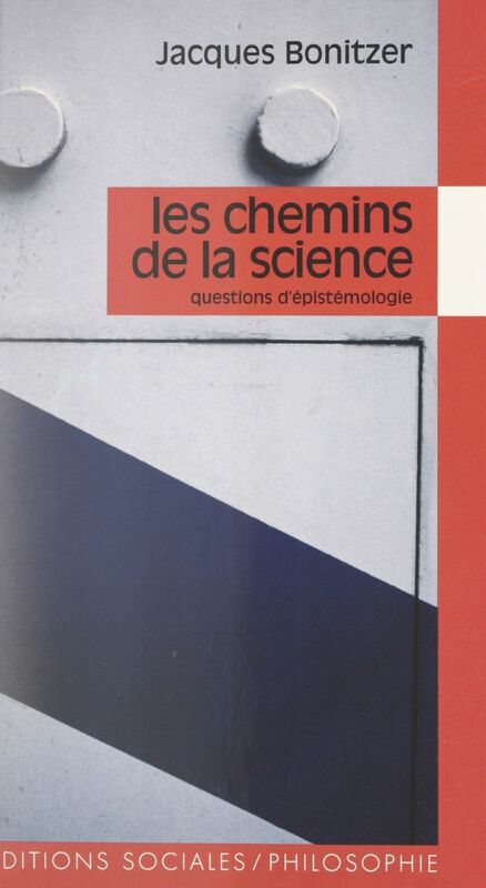 Les chemins de la science Questions d'épistémologie