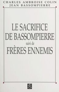 Le sacrifice de Bassompierre Suivi de Frères ennemis