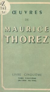 Œuvres de Maurice Thorez. Livre cinquième (20). Mai 1944-mai 1945