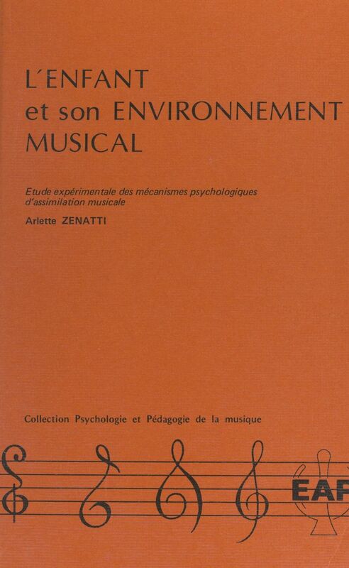 L'enfant et son environnement musical Étude expérimentale des mécanismes psychologiques d'assimilation musicale