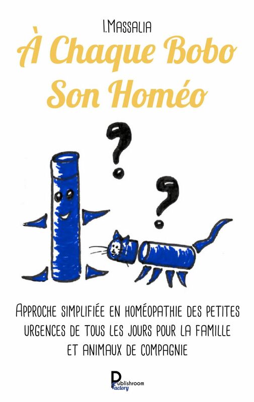 A Chaque Bobo Son Homéo Approche simplifiée en homéopathie des petites urgences de tous les jours pour la famille et animaux de compagnie