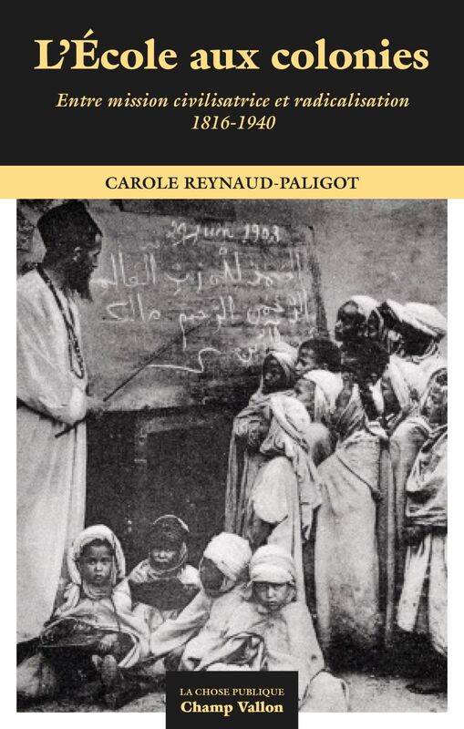 L'école aux colonies Entre missions civilisatrice et racialisation (1816-1940)