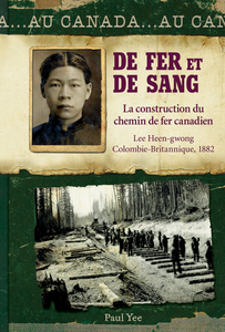 Au Canada : De fer et de sang La construction du chemin de fer canadien, Lee Heen-gwon, Colombie-Britannique, 1882
