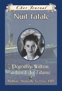 Cher Journal : Nuit fatale Dorothy Wilton, à bord du Titanic, Halifax, Nouvelle-Écosse, 1912