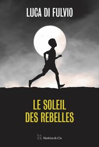 Le soleil des rebelles Par l'auteur du best-seller international Le gang des rêves !
