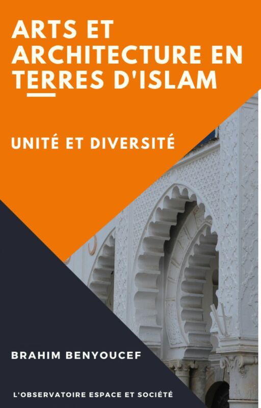 Arts et Architectures en Terres d'Islam - Unité et Diversité