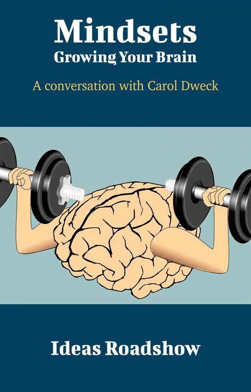 Mindsets: Growing Your Brain - A Conversation with Carol Dweck