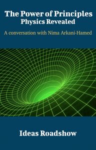 The Power of Principles: Physics Revealed - A Conversation with Nima Arkani-Hamed