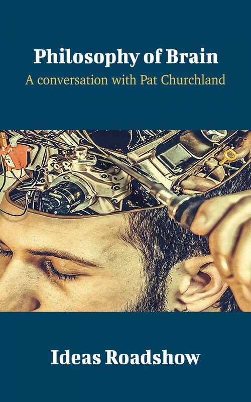 Philosophy of Brain - A Conversation with Patricia Churchland