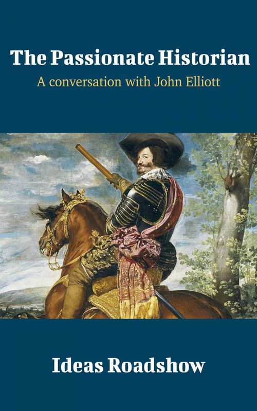 The Passionate Historian - A Conversation with John Elliott