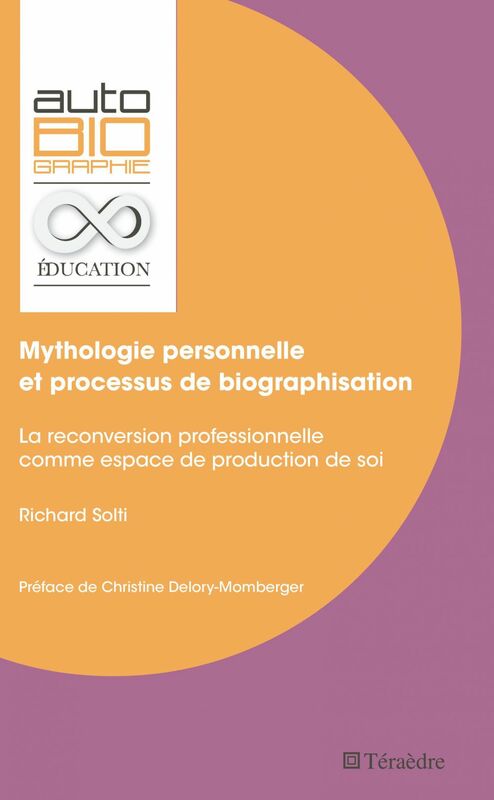 Mythologie personnelle et processus de biographisation La reconversion professionnelle comme espace de production de soi