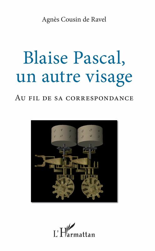 Blaise Pascal, un autre visage Au fil de sa correspondance