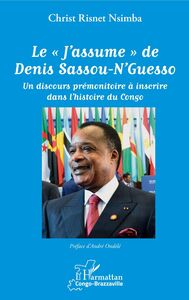 Le "J'assume" de Denis Sassou-N'Guesso Un discours prémonitoire à inscrire dans l'histoire du Congo