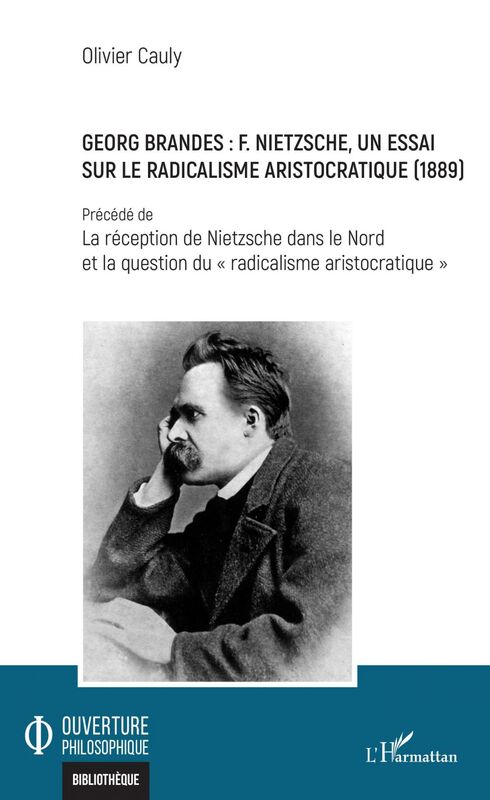Georg Brandes : F. Nietzsche, un essai sur le radicalisme aristocratique (1889) Précédé de La réception de Nietzsche dans le Nord et la question du "radicalisme aristocratique"