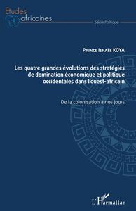 Les quatre grandes évolutions des stratégies de domination économique et politique occidentales dans l'ouest-africain De la colonisation à nos jours