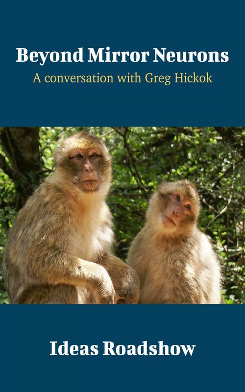 Beyond Mirror Neurons - A Conversation with Greg Hickok