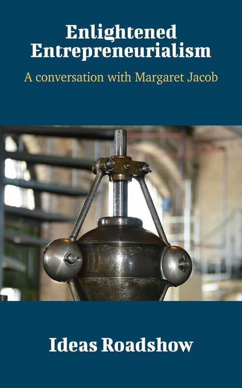 Enlightened Entrepreneurialism - A Conversation with Margaret Jacob