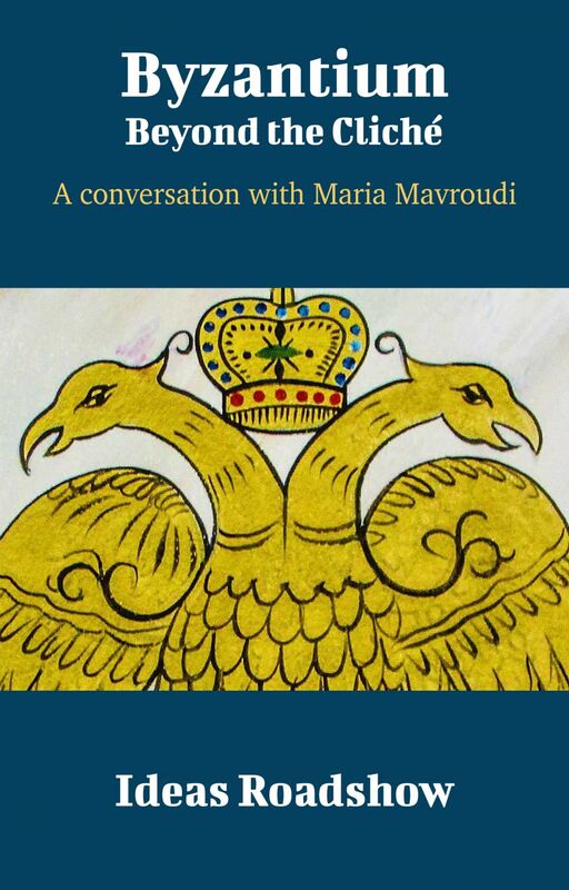 Byzantium: Beyond the Cliché - A Conversation with Maria Mavroudi