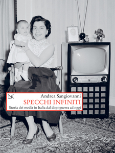 Specchi infiniti Storia dei media in Italia dal dopoguerra ad oggi