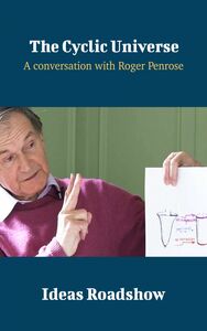 The Cyclic Universe - A Conversation with Roger Penrose