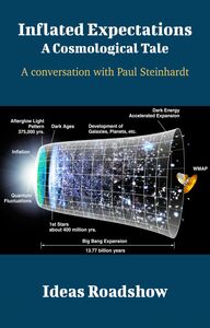 Inflated Expectations: A Cosmological Tale - A Conversation with Paul Steinhardt