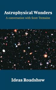 Astrophysical Wonders - A Conversation with Scott Tremaine