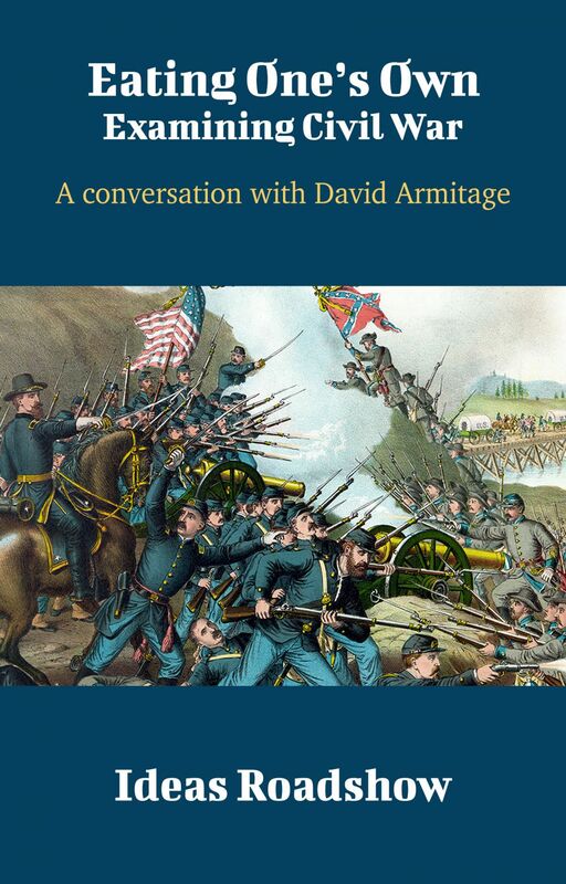 Eating One’s Own: Examining Civil War - A Conversation with David Armitage