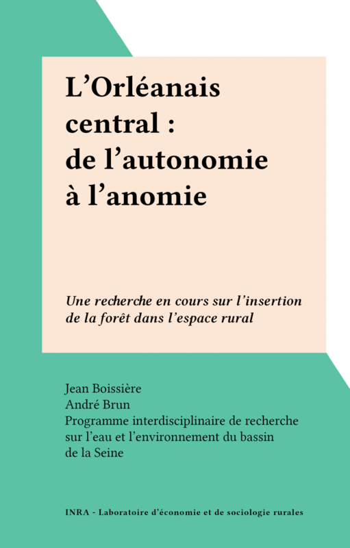L'Orléanais central : de l'autonomie à l'anomie Une recherche en cours sur l'insertion de la forêt dans l'espace rural