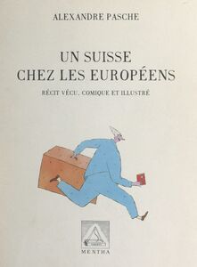 Un Suisse chez les Européens Récit vécu, comique et illustré