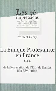 La banque protestante en France (3). De la Révocation de l'Édit de Nantes à la Révolution