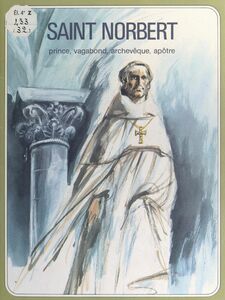 Saint Norbert Prince, vagabond, archevêque, apôtre