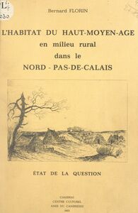 L'habitat du Haut-Moyen-Âge, en milieu rural, dans le Nord-Pas-de-Calais État de la question
