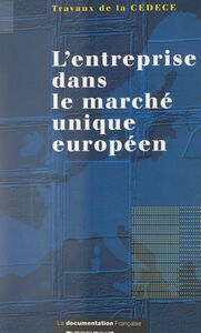 L'entreprise dans le marché unique européen Acte du 7e Colloque international de la CEDECE, Paris, les 8 et 9 octobre 1992
