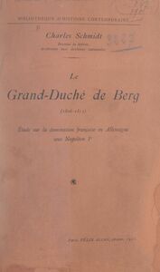 Le grand-duché de Berg, 1806-1813 Étude sur la domination française en Allemagne sous Napoléon Ier