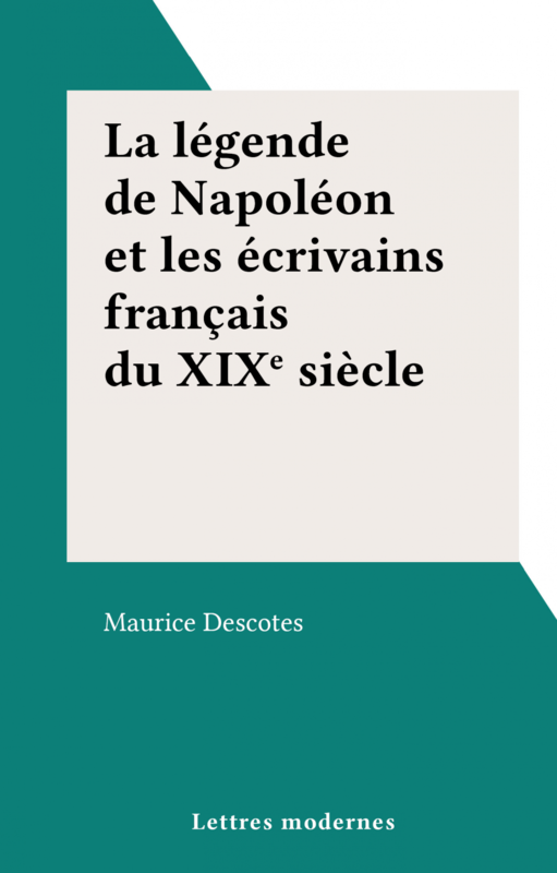 La légende de Napoléon et les écrivains français du XIXe siècle